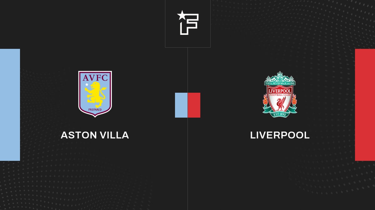 Live Aston Villa – Liverpool  la 17e journée de Premier League 2022/2023 26/12